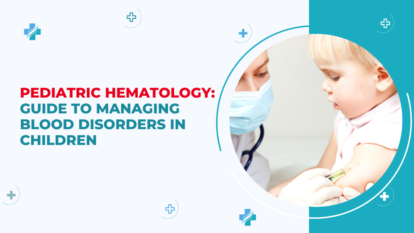 Managing blood disorders in children – pediatric hematology